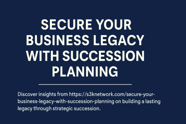 HTTPS://S3KNETWORK.COM/SECURE-YOUR-BUSINESS-LEGACY-WITH-SUCCESSION-PLANNING/ HTTPS://S3KNETWORK.COM/SECURE-YOUR-BUSINESS-LEGACY-WITH-SUCCESSION-PLANNING/