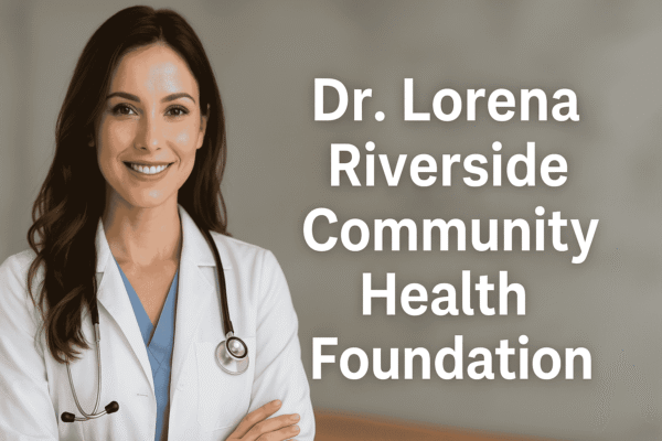 7 Inspiring Ways Dr. Lorena Riverside Community Health Foundation Is Changing Lives Dr. Lorena Riverside Community Health Foundation