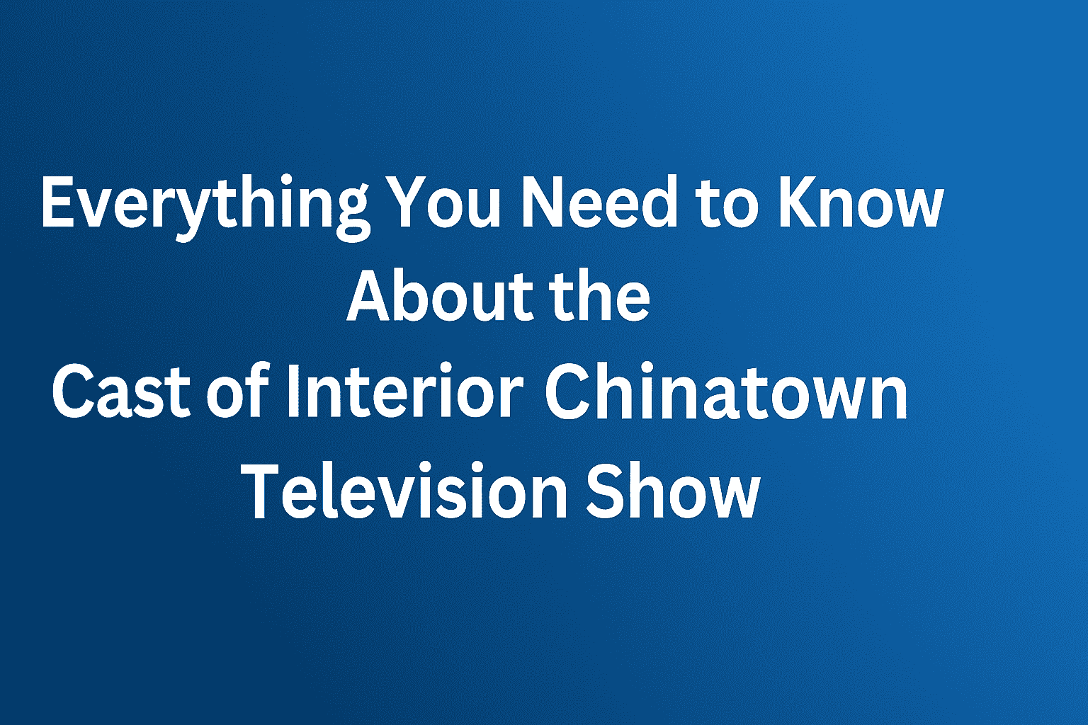 Cast of Interior Chinatown Television Show